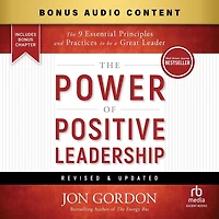 The Power of Positive Leadership, Revised & Updated: 9 Essential Principles and Practices to Be a Great Leader (2nd Edition)