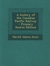 A History of the Canadian Pacific Railway