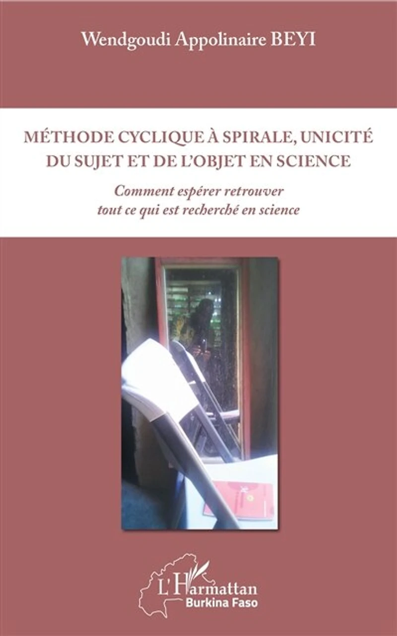 Méthode cyclique à spirale, unicité du sujet et de l'objet en science: Comment espérer retrouver tout ce qui est recherché en science