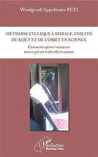Méthode cyclique à spirale, unicité du sujet et de l'objet en science: Comment espérer retrouver tout ce qui est recherché en science