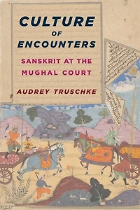 Culture of Encounters: Sanskrit at the Mughal Court