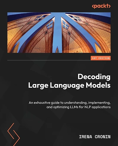 Decoding Large Language Models: An exhaustive guide to understanding, implementing, and optimizing LLMs for NLP applications
