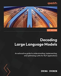 Decoding Large Language Models: An exhaustive guide to understanding, implementing, and optimizing LLMs for NLP applications