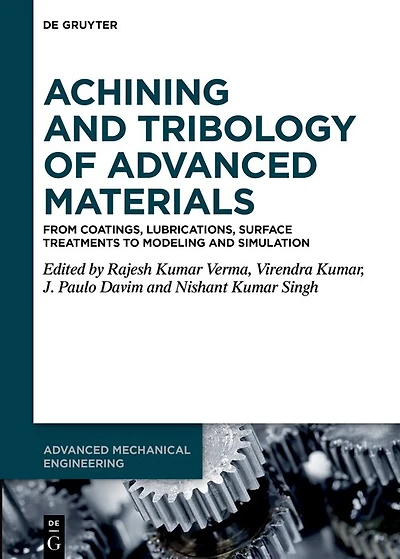 Machining and Tribology of Advanced Materials: From Coatings, Lubrications, Surface Treatments to Modeling and Simulation
