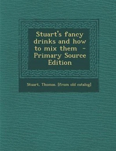 Stuart's fancy drinks and how to mix them  - Primary Source Edition