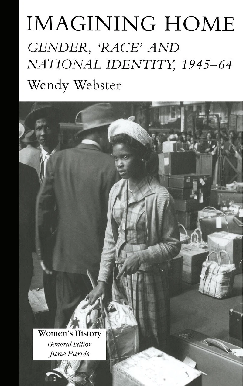 Imagining Home: Gender, Race And National Identity, 1945-1964