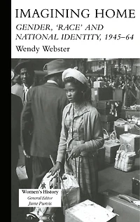 Imagining Home: Gender, Race And National Identity, 1945-1964