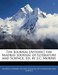 The Journal [Afterw.] the Madras Journal of Literature and Science