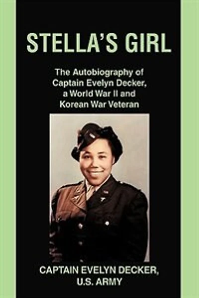 Stella's Girl: The Autobiography of Captain Evelyn Decker, a World War II and Korean Veteran