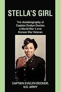 Stella's Girl: The Autobiography of Captain Evelyn Decker, a World War II and Korean Veteran