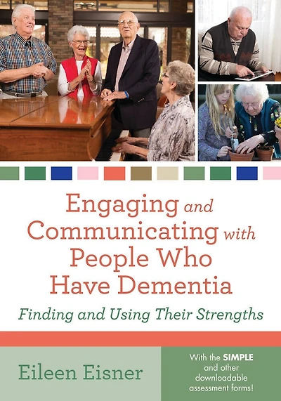 Engaging And Communicating With People Who Have Dementia: Finding And Using Their Strengths