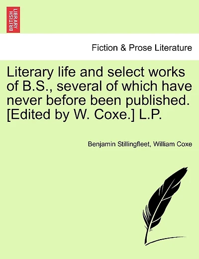 Literary Life And Select Works Of B.s., Several Of Which Have Never Before Been Published. [edited By W. Coxe.] L.p.