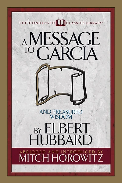 A Message To Garcia (condensed Classics): And Treasured Wisdom