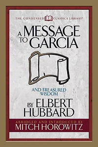 A Message To Garcia (condensed Classics): And Treasured Wisdom