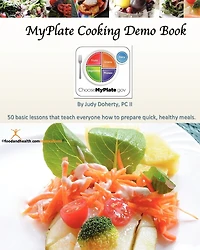 MyPlate Cooking Demo Book: 50 lessons that teach modern cooking for good nutrition.