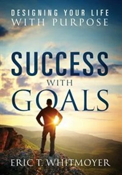Success With Goals: Designing Your Life Purpose