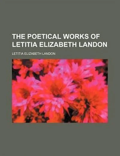 The poetical works of Letitia Elizabeth Landon