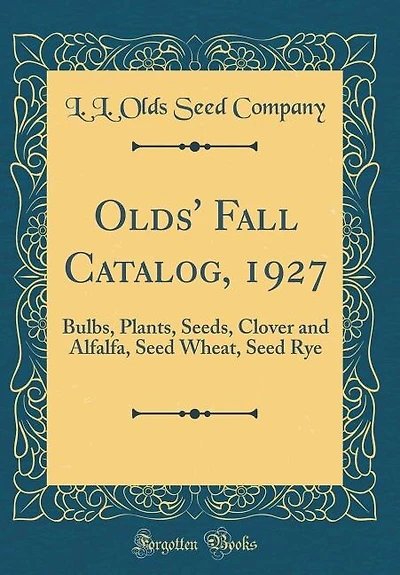 Olds' Fall Catalog, 1927: Bulbs, Plants, Seeds, Clover and Alfalfa, Seed Wheat, Rye (Classic Reprint)
