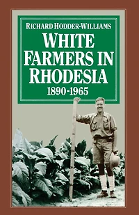 White Farmers in Rhodesia, 1890-1965: A History of the Marandellas District