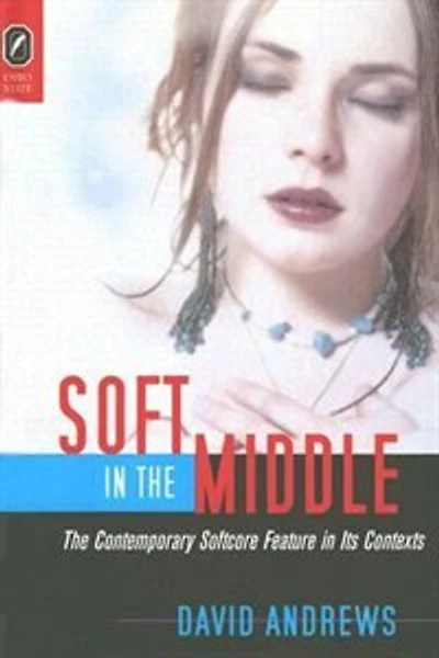 SOFT THE MIDDLE: CONTEMPORARY SOFTCORE FEATURE ITS CONTEXTS