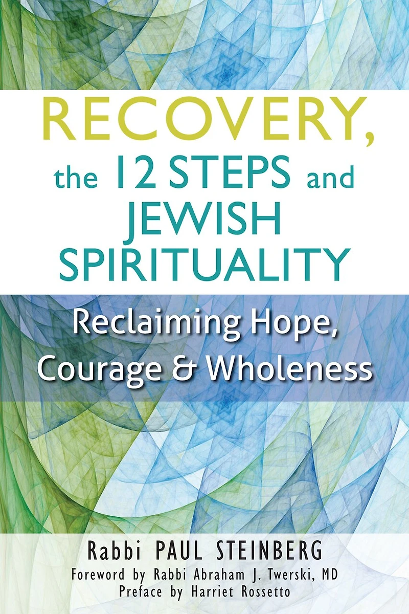 Recovery, The 12 Steps And Jewish Spirituality: Reclaiming Hope, Courage & Wholeness