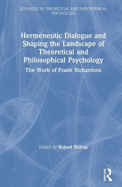 Hermeneutic Dialogue and Shaping The Landscape of Theoretical Philosophical Psychology: Work Frank Richardson