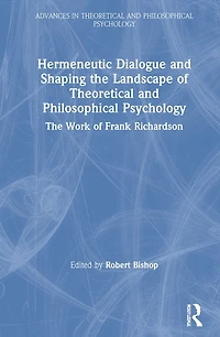 Hermeneutic Dialogue and Shaping The Landscape of Theoretical Philosophical Psychology: Work Frank Richardson