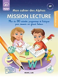 Mon cahier des Alphas mission lecture: plus de 30 activités progressives et ludiques pour devenir un grand lecteur