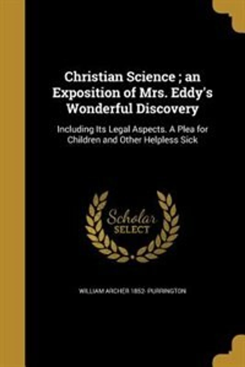 Christian Science ; an Exposition of Mrs. Eddy's Wonderful Discovery