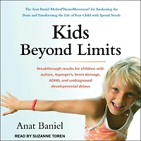 Kids Beyond Limits Lib/E: the Anat Baniel Method Neuromovement for Awakening Brain and Transforming Life of Your Child with Special Needs