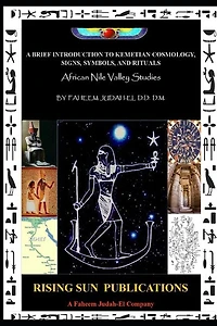 A Brief Introduction to Kemetian Cosmology, Signs, Symbols, and Rituals: African Nile Valley Studies