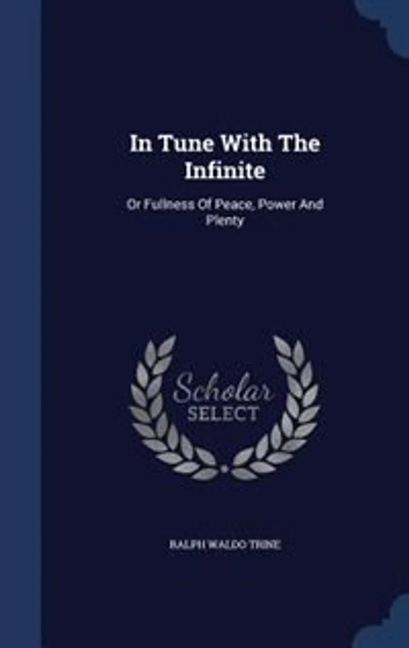 Tune With The Infinite: Or, Fullness Of Peace, Power And Plenty