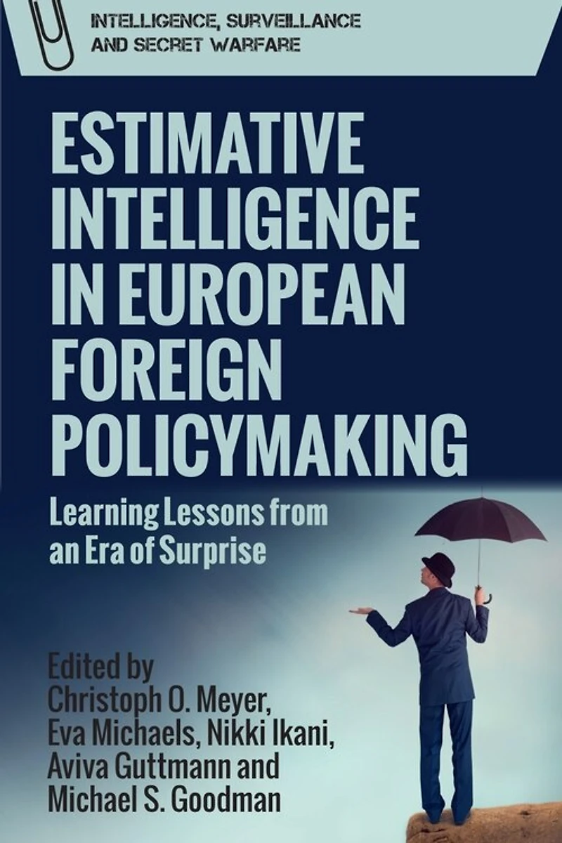 Estimative Intelligence European Foreign Policymaking: Learning Lessons from an Era of Surprise