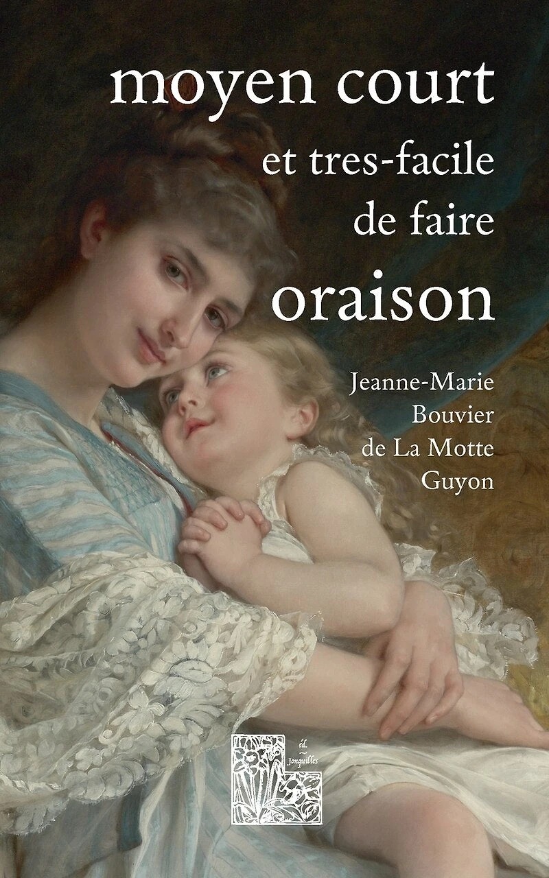 Moyen court et très-facile de faire oraison: Ambula coràm me & esto perfectus