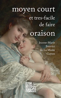 Moyen court et très-facile de faire oraison: Ambula coràm me & esto perfectus