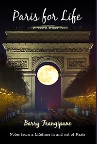 Paris for Life: Notes from a Lifetime in and out of Paris