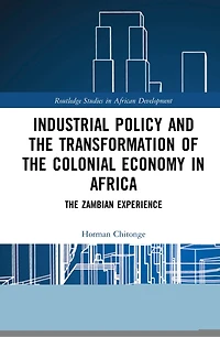 Industrial Policy and The Transformation of Colonial Economy Africa: Zambian Experience