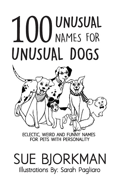 100 Unusual Names For Unusual Dogs: Eclectic, weird and funny names for pets with personality