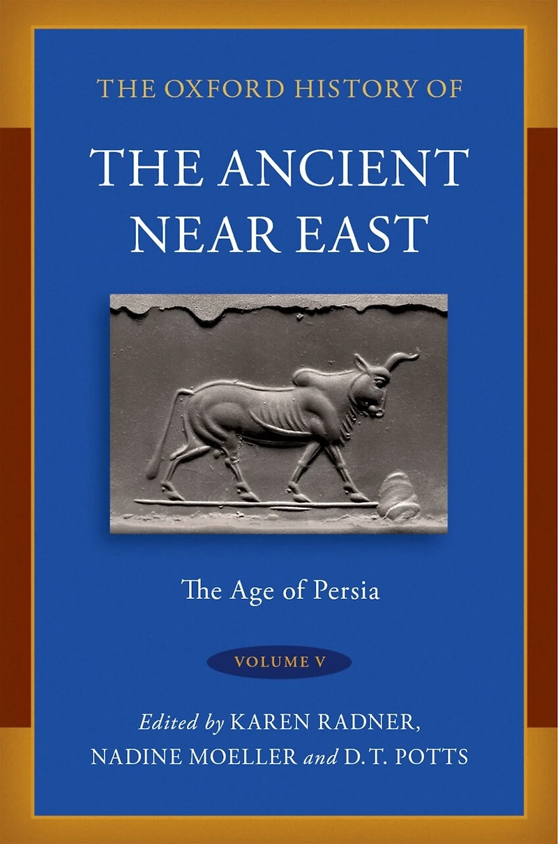 The Oxford History of Ancient Near East Volume V: Age Persia