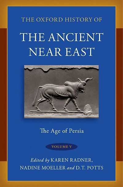 The Oxford History of Ancient Near East Volume V: Age Persia
