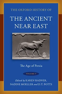 The Oxford History of Ancient Near East Volume V: Age Persia