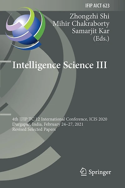 Intelligence Science III: 4th IFIP TC 12 International Conference, ICIS 2020, Durgapur, India, February 24-27, 2021, Revised Selected Papers
