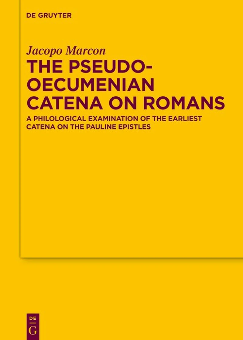 The Pseudo-Oecumenian Catena on Romans: A philological examination of one of the earliest catena on the Pauline Epistles