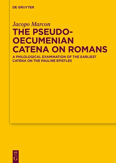The Pseudo-Oecumenian Catena on Romans: A philological examination of one of the earliest catena on the Pauline Epistles