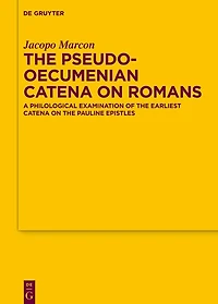 The Pseudo-Oecumenian Catena on Romans: A philological examination of one of the earliest catena on the Pauline Epistles