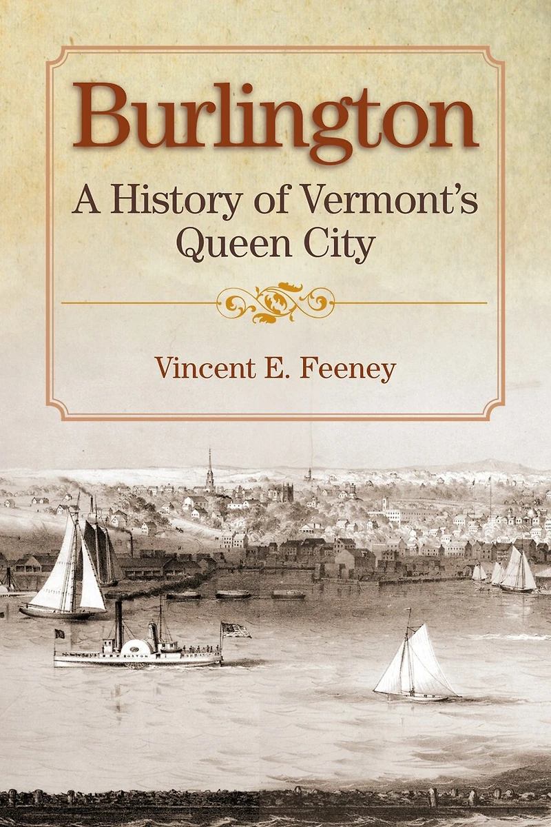 Burlington: A History Of Vermont's Queen City