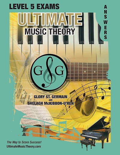 LEVEL 5 Music Theory Exams Answer Book - Ultimate Music Theory Supplemental Exam Series: LEVEL 5, 6, 7 & 8 - Eight Exams in each Workbook PLUS Bonus Exam, Theory MAP & 10 Tips to Score 100%!