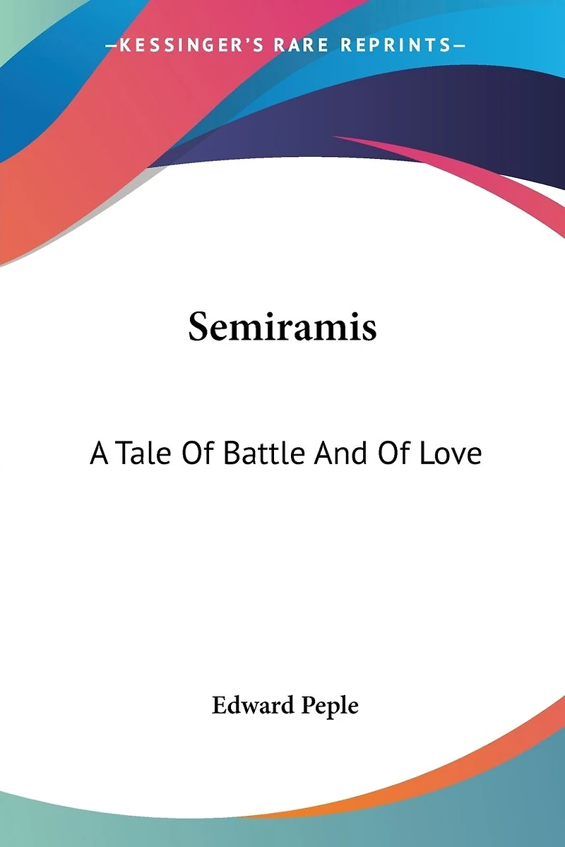 Semiramis: A Tale of Battle and Love (Classic Reprint)