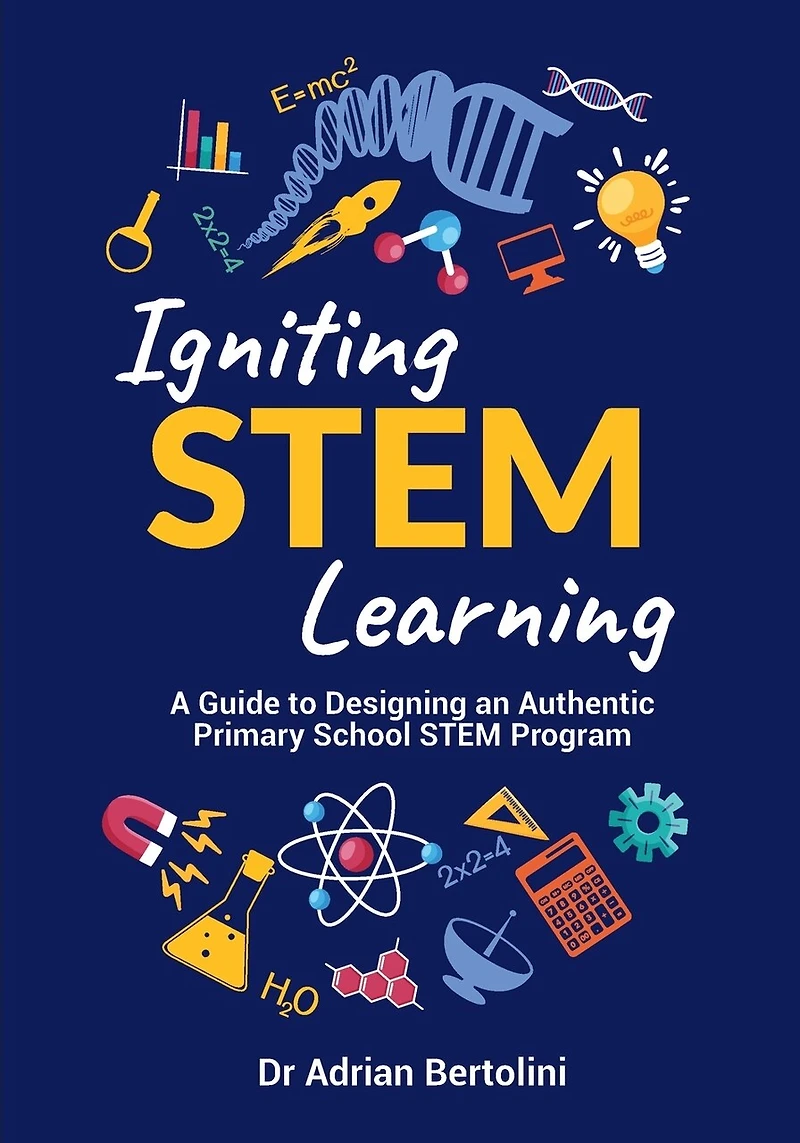 Igniting STEM Learning: A Guide to Designing an Authentic Primary School STEM Program