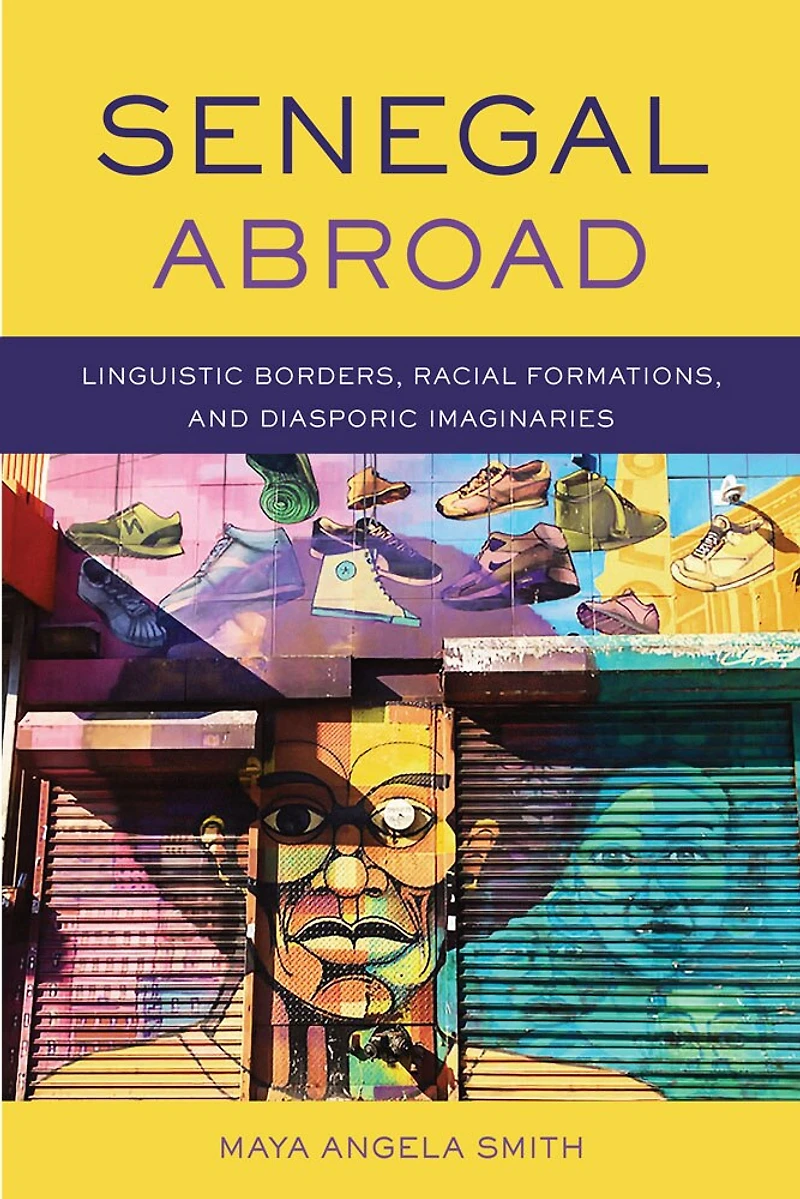 Senegal Abroad: Linguistic Borders, Racial Formations, And diasporic Imaginaries